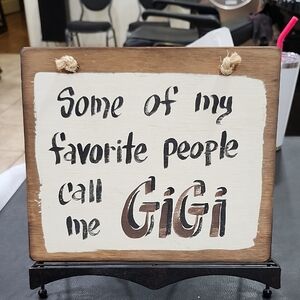 "SOME of MY FAVORITE PEOPLE CALL ME GIGI" HAND CRAFTED WOODEN SIGN